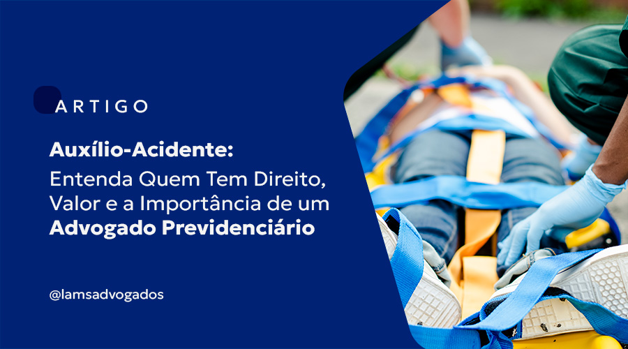 Auxílio-Acidente: Entenda Quem Tem Direito, Valor e a Importância de um Advogado Previdenciário