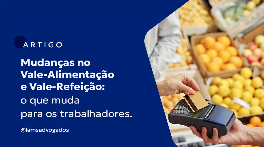 Mudanças no Vale-Alimentação e Vale-Refeição: o que muda para os trabalhadores.