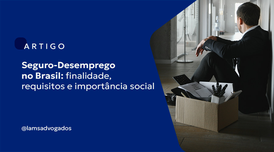 Seguro-Desemprego no Brasil: finalidade, requisitos e importância social